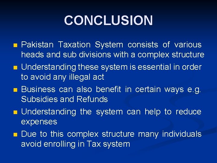 CONCLUSION n n n Pakistan Taxation System consists of various heads and sub divisions