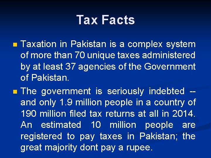 Tax Facts n n Taxation in Pakistan is a complex system of more than