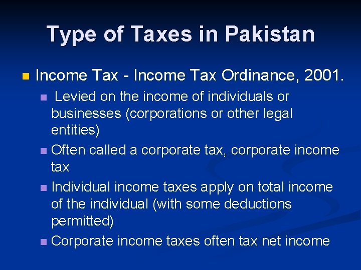 Type of Taxes in Pakistan n Income Tax - Income Tax Ordinance, 2001. Levied