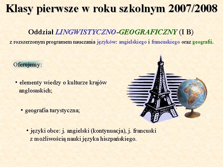 Klasy pierwsze w roku szkolnym 2007/2008 Oddział LINGWISTYCZNO-GEOGRAFICZNY (I B) z rozszerzonym programem nauczania