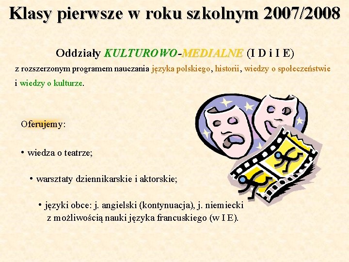 Klasy pierwsze w roku szkolnym 2007/2008 Oddziały KULTUROWO-MEDIALNE (I D i I E) z