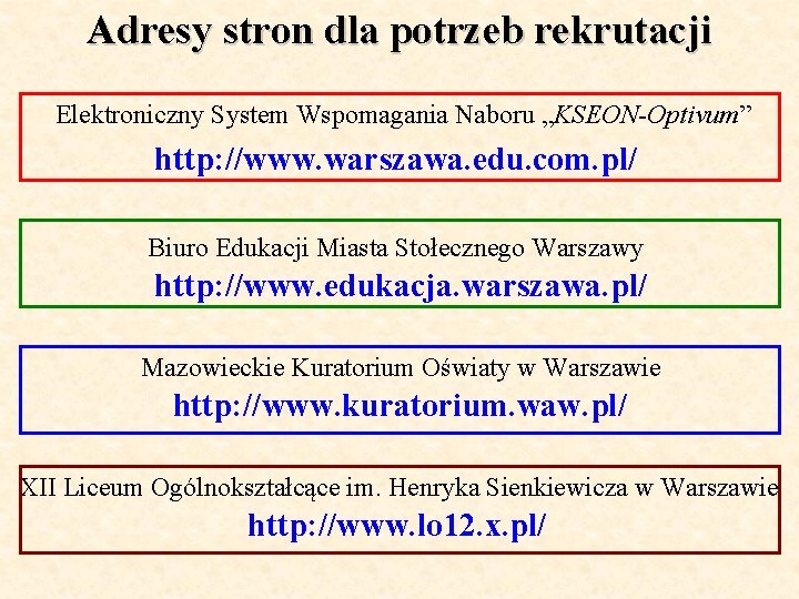 Adresy stron dla potrzeb rekrutacji Elektroniczny System Wspomagania Naboru „KSEON-Optivum” http: //www. warszawa. edu.