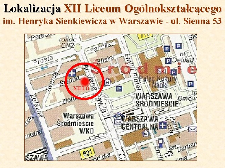 Lokalizacja XII Liceum Ogólnokształcącego im. Henryka Sienkiewicza w Warszawie - ul. Sienna 53 XII