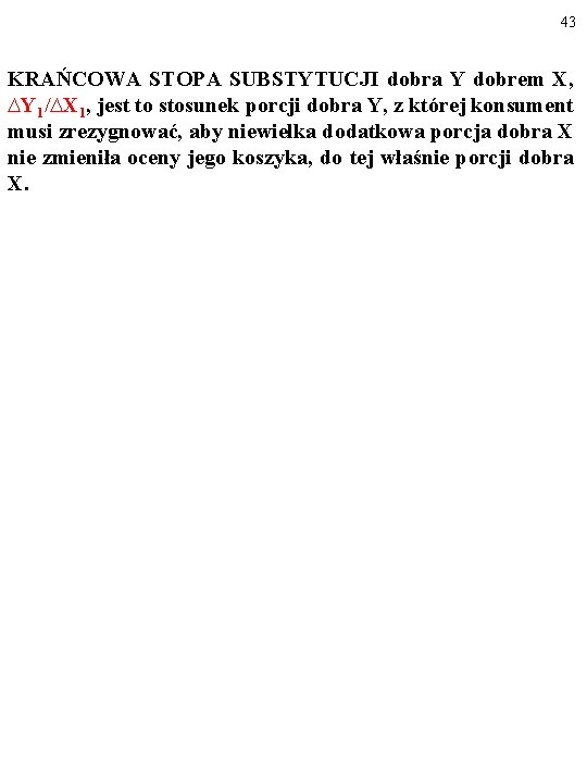 43 KRAŃCOWA STOPA SUBSTYTUCJI dobra Y dobrem X, ∆Y 1/∆X 1, jest to stosunek