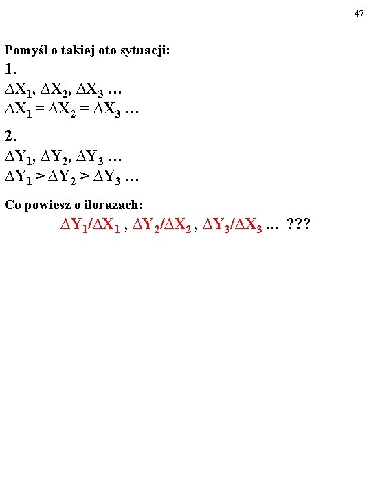 47 Pomyśl o takiej oto sytuacji: 1. ∆X 1, ∆X 2, ∆X 3 … 47 Pomyśl o takiej oto sytuacji: 1. ∆X 1, ∆X 2, ∆X 3 …
