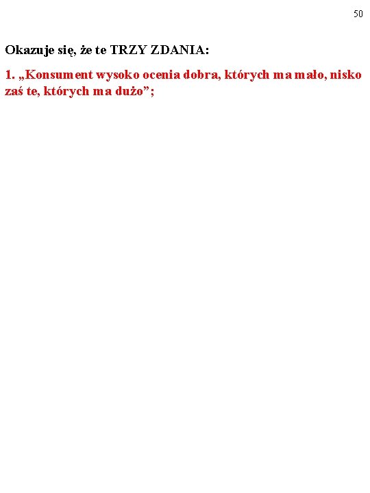 50 Okazuje się, że te TRZY ZDANIA: 1. „Konsument wysoko ocenia dobra, których ma