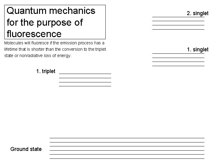Quantum mechanics for the purpose of fluorescence 2. singlet Molecules will fluoresce if the Quantum mechanics for the purpose of fluorescence 2. singlet Molecules will fluoresce if the