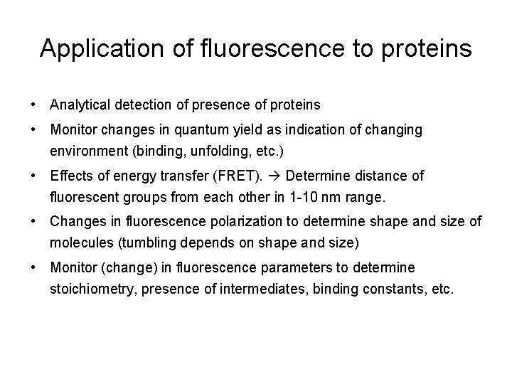 Application of fluorescence to proteins • Analytical detection of presence of proteins • Monitor Application of fluorescence to proteins • Analytical detection of presence of proteins • Monitor