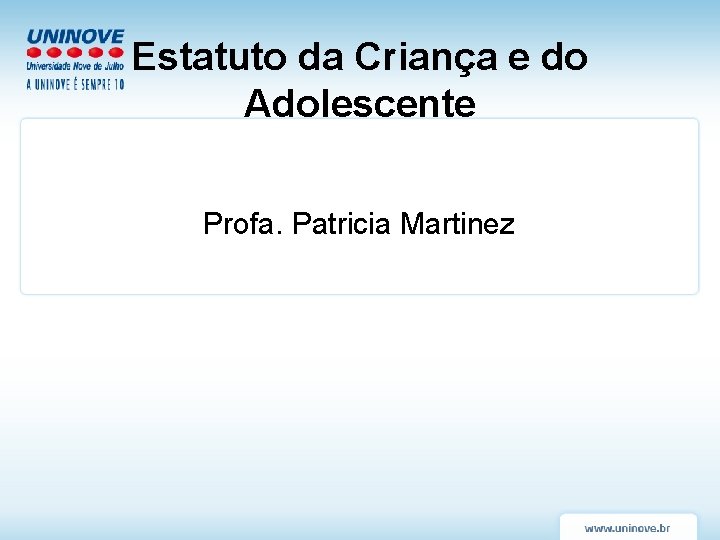 Estatuto da Criança e do Adolescente Profa. Patricia Martinez Estatuto da Criança e do Adolescente Profa. Patricia Martinez
