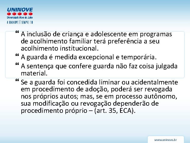 A inclusão de criança e adolescente em programas de acolhimento familiar terá preferência A inclusão de criança e adolescente em programas de acolhimento familiar terá preferência