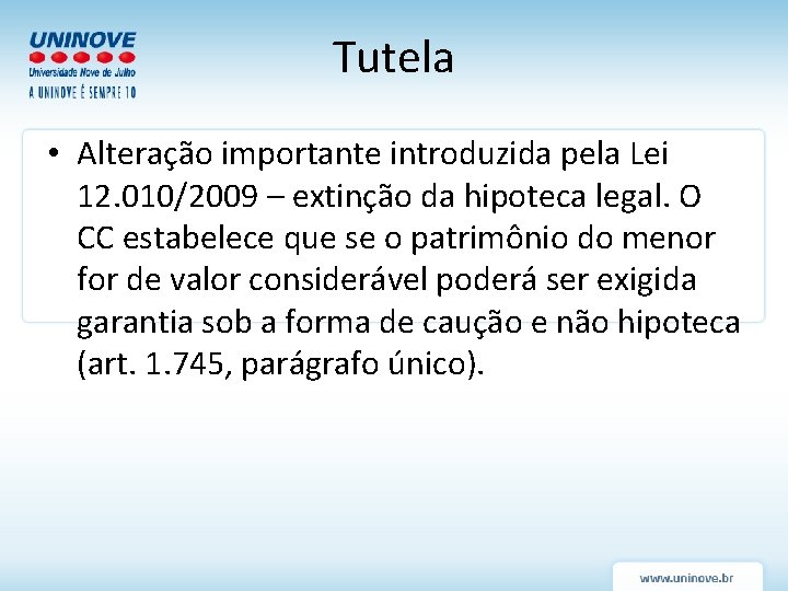 Tutela • Alteração importante introduzida pela Lei 12. 010/2009 – extinção da hipoteca legal. Tutela • Alteração importante introduzida pela Lei 12. 010/2009 – extinção da hipoteca legal.