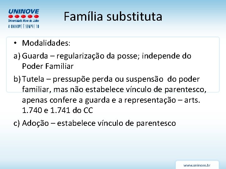 Família substituta • Modalidades: a) Guarda – regularização da posse; independe do Poder Familiar Família substituta • Modalidades: a) Guarda – regularização da posse; independe do Poder Familiar