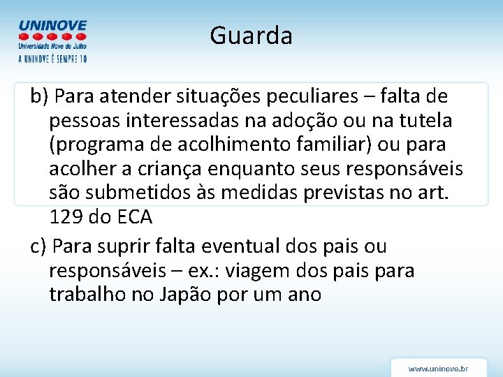 Guarda b) Para atender situações peculiares – falta de pessoas interessadas na adoção ou Guarda b) Para atender situações peculiares – falta de pessoas interessadas na adoção ou