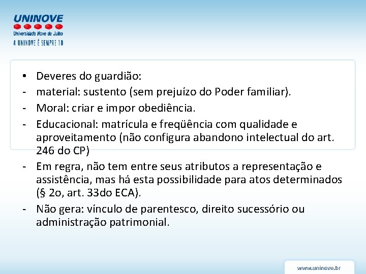 Deveres do guardião: material: sustento (sem prejuízo do Poder familiar). Moral: criar e impor Deveres do guardião: material: sustento (sem prejuízo do Poder familiar). Moral: criar e impor