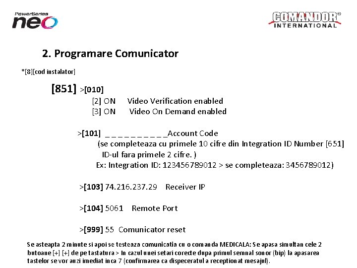 2. Programare Comunicator *[8][cod instalator] [851] >[010] [2] ON [3] ON Video Verification enabled