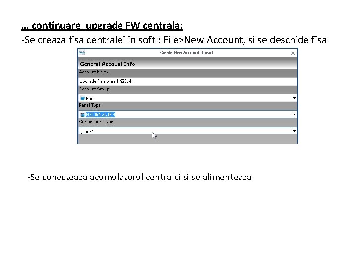 … continuare upgrade FW centrala: -Se creaza fisa centralei in soft : File>New Account,