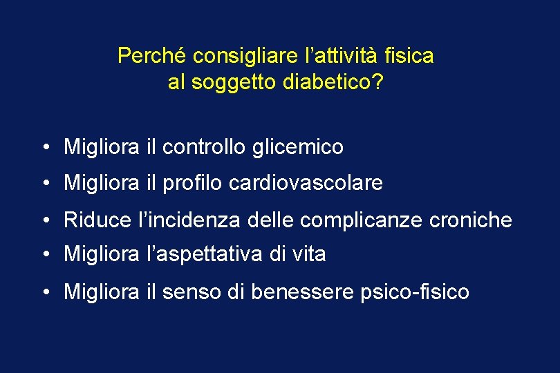 Perché consigliare l’attività fisica al soggetto diabetico? • Migliora il controllo glicemico • Migliora