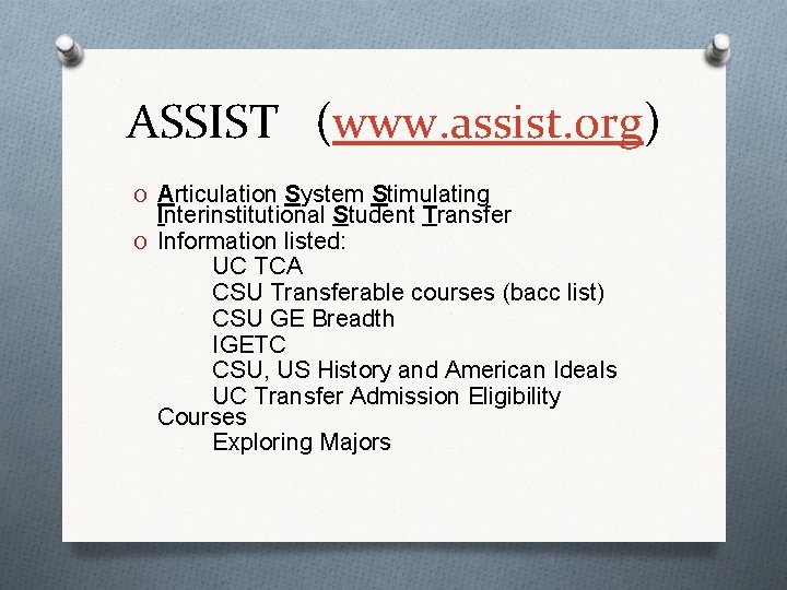 ASSIST (www. assist. org) O Articulation System Stimulating Interinstitutional Student Transfer O Information listed: