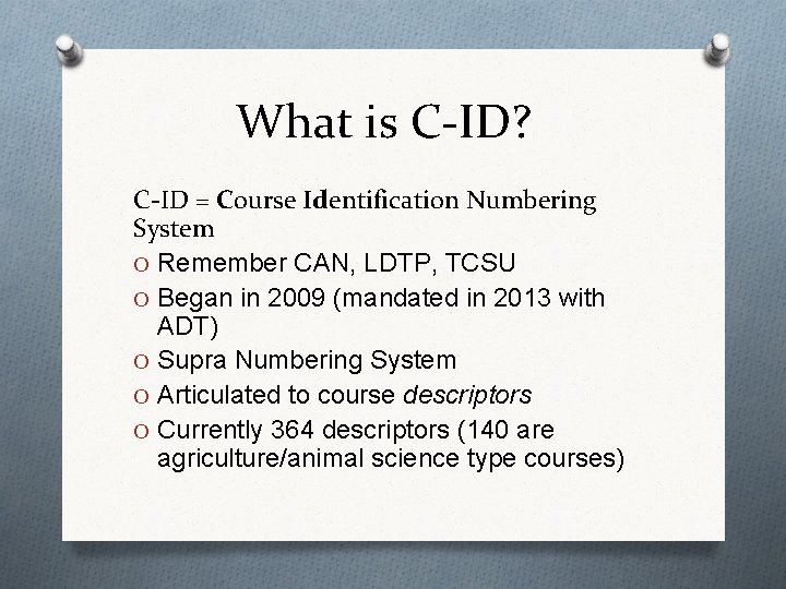 What is C-ID? C-ID = Course Identification Numbering System O Remember CAN, LDTP, TCSU