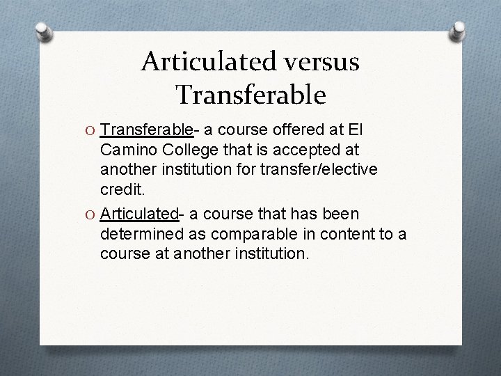 Articulated versus Transferable O Transferable- a course offered at El Camino College that is