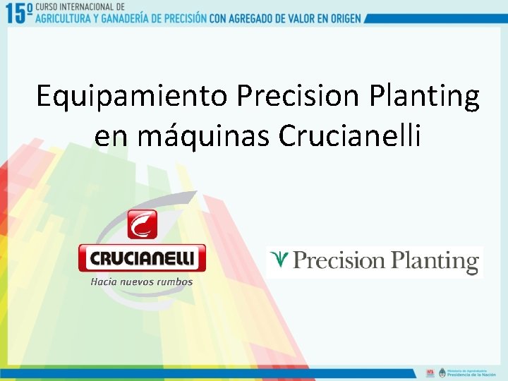 Equipamiento Precision Planting en máquinas Crucianelli 