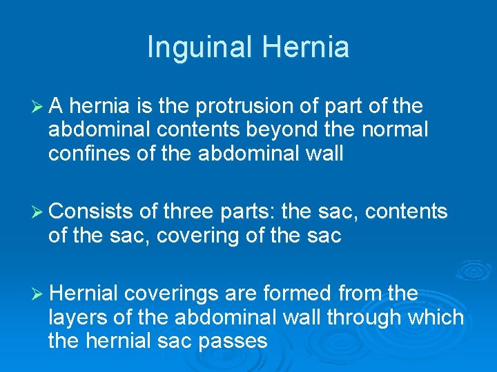 Inguinal Hernia Ø A hernia is the protrusion of part of the abdominal contents