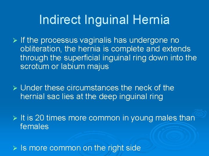 Indirect Inguinal Hernia Ø If the processus vaginalis has undergone no obliteration, the hernia