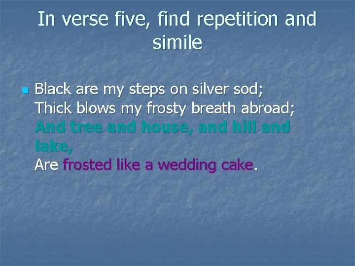 In verse five, find repetition and simile n Black are my steps on silver
