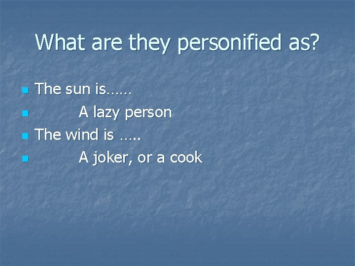 What are they personified as? n n The sun is…… A lazy person The