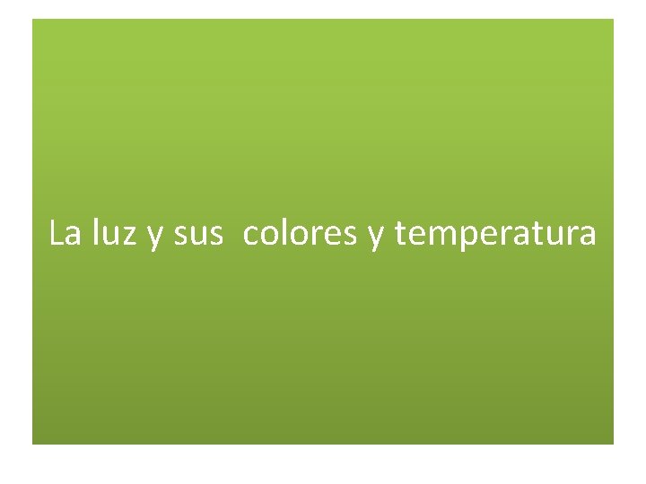 La luz y sus colores y temperatura 