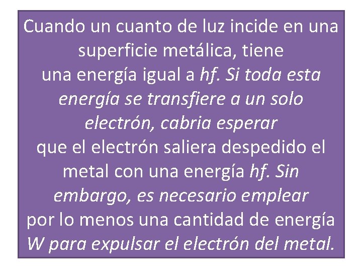 Cuando un cuanto de luz incide en una superficie metálica, tiene una energía igual