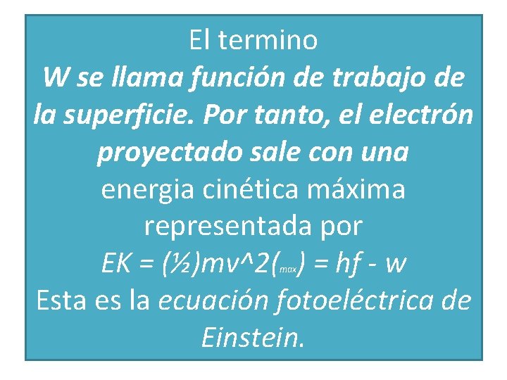 El termino W se llama función de trabajo de la superficie. Por tanto, el