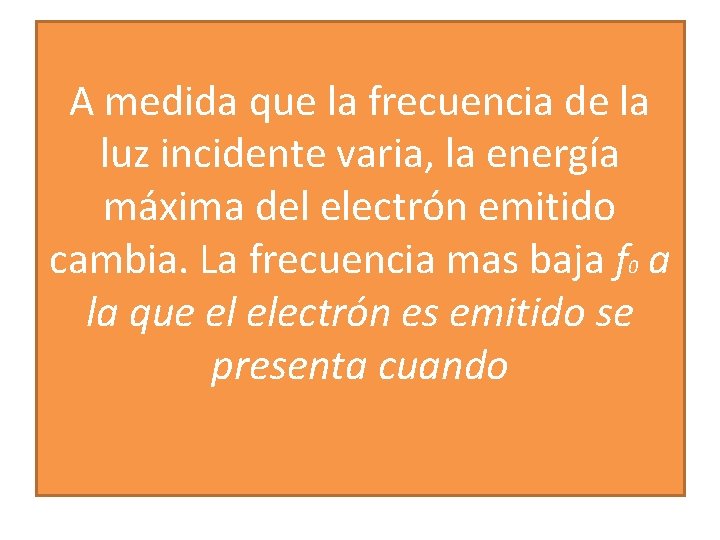 A medida que la frecuencia de la luz incidente varia, la energía máxima del