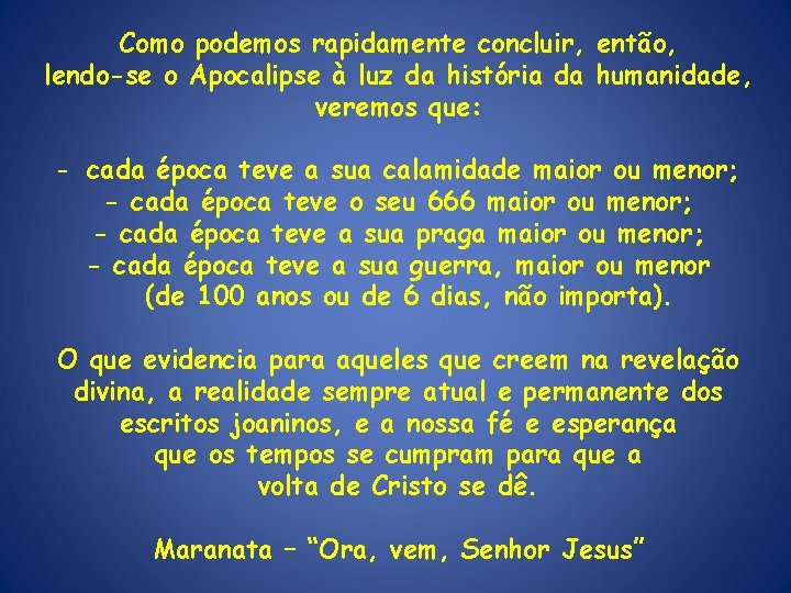 Como podemos rapidamente concluir, então, lendo-se o Apocalipse à luz da história da humanidade,