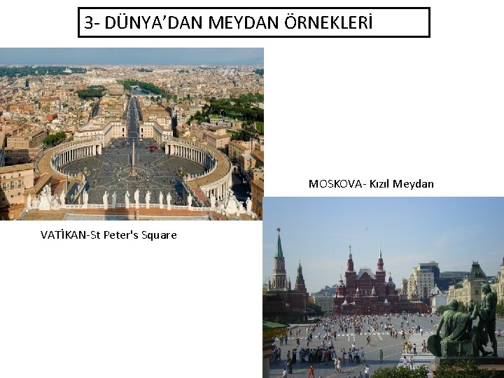 3 - DÜNYA’DAN MEYDAN ÖRNEKLERİ MOSKOVA- Kızıl Meydan VATİKAN-St Peter's Square 