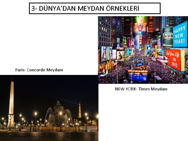 3 - DÜNYA’DAN MEYDAN ÖRNEKLERİ Paris- Concorde Meydanı NEW YORK- Times Meydanı 3 - DÜNYA’DAN MEYDAN ÖRNEKLERİ Paris- Concorde Meydanı NEW YORK- Times Meydanı