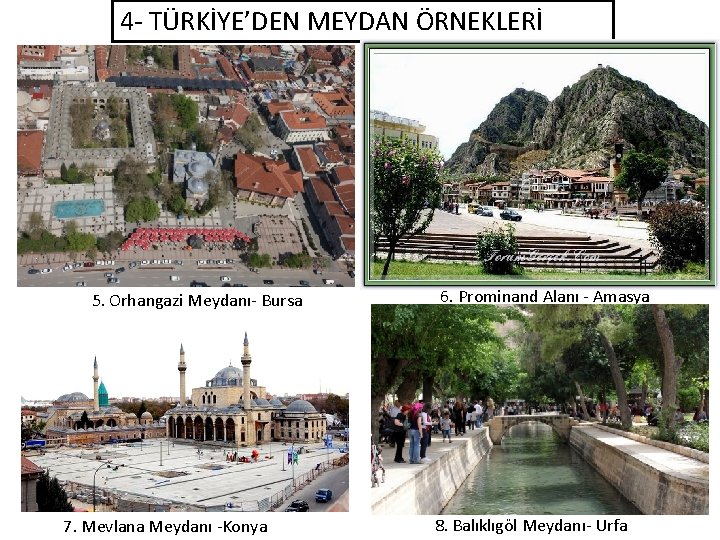 4 - TÜRKİYE’DEN MEYDAN ÖRNEKLERİ 5. Orhangazi Meydanı- Bursa 7. Mevlana Meydanı -Konya 6.