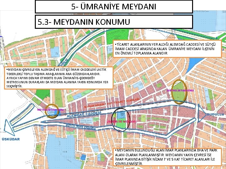 5 - ÜMRANİYE MEYDANI 5. 3 - MEYDANIN KONUMU • TİCARET ALANLARININ YER ALDIĞI