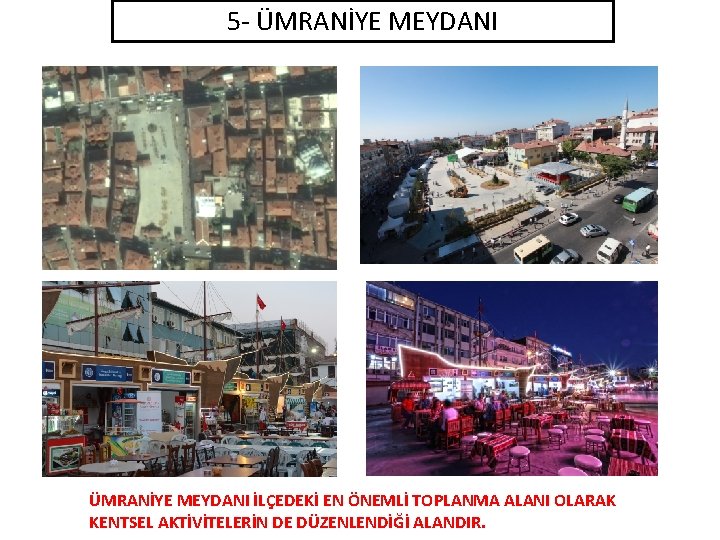 5 - ÜMRANİYE MEYDANI İLÇEDEKİ EN ÖNEMLİ TOPLANMA ALANI OLARAK KENTSEL AKTİVİTELERİN DE DÜZENLENDİĞİ