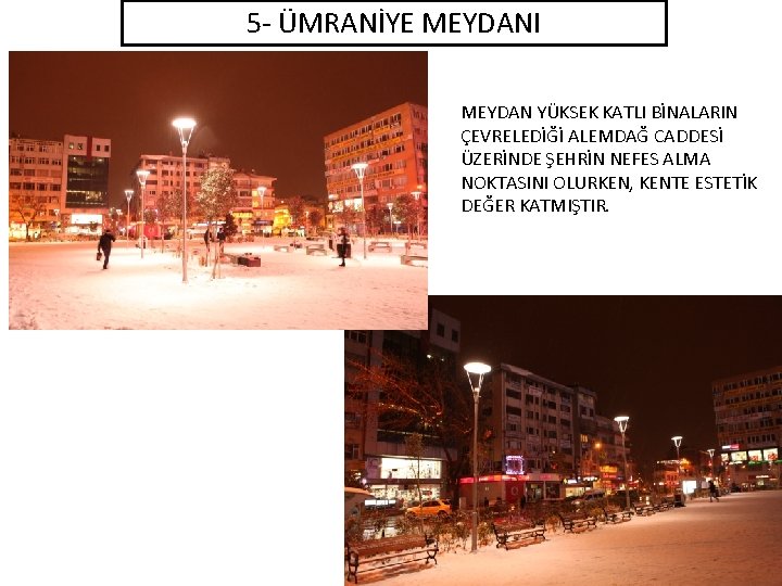 5 - ÜMRANİYE MEYDANI MEYDAN YÜKSEK KATLI BİNALARIN ÇEVRELEDİĞİ ALEMDAĞ CADDESİ ÜZERİNDE ŞEHRİN NEFES