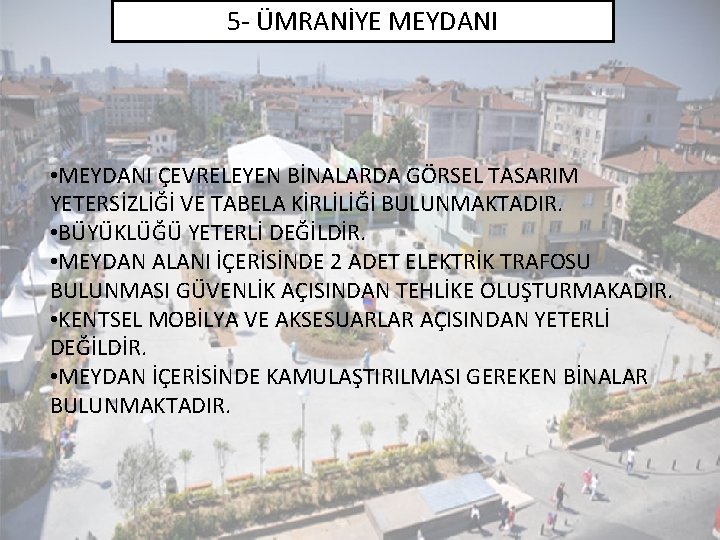 5 - ÜMRANİYE MEYDANI • MEYDANI ÇEVRELEYEN BİNALARDA GÖRSEL TASARIM YETERSİZLİĞİ VE TABELA KİRLİLİĞİ