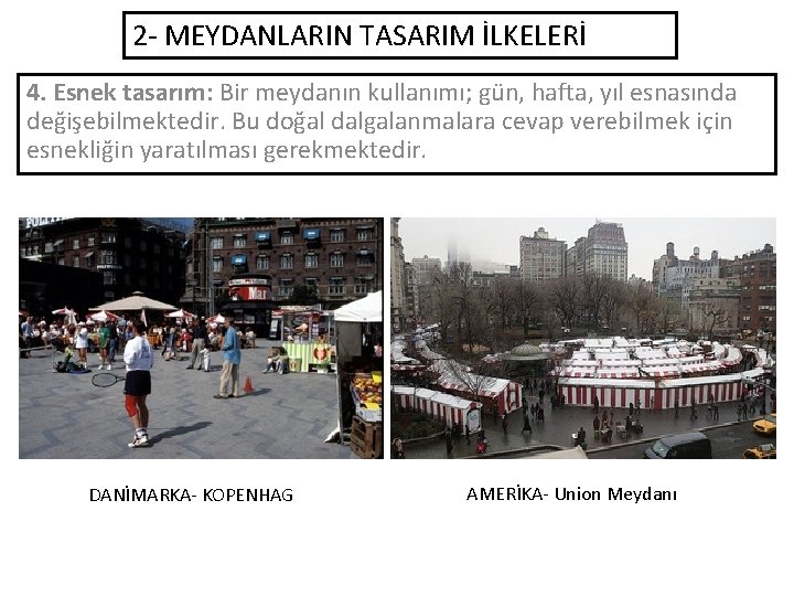 2 - MEYDANLARIN TASARIM İLKELERİ 4. Esnek tasarım: Bir meydanın kullanımı; gün, hafta, yıl