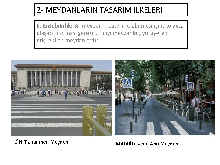 2 - MEYDANLARIN TASARIM İLKELERİ 6. Erişebilirlik: Bir meydanın başarılı olabilmesi için, kolayca ulaşabilir 2 - MEYDANLARIN TASARIM İLKELERİ 6. Erişebilirlik: Bir meydanın başarılı olabilmesi için, kolayca ulaşabilir