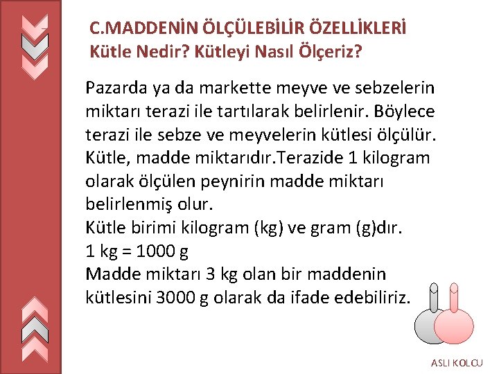 C. MADDENİN ÖLÇÜLEBİLİR ÖZELLİKLERİ Kütle Nedir? Kütleyi Nasıl Ölçeriz? Pazarda ya da markette meyve