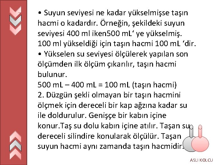  • Suyun seviyesi ne kadar yükselmişse taşın hacmi o kadardır. Örneğin, şekildeki suyun