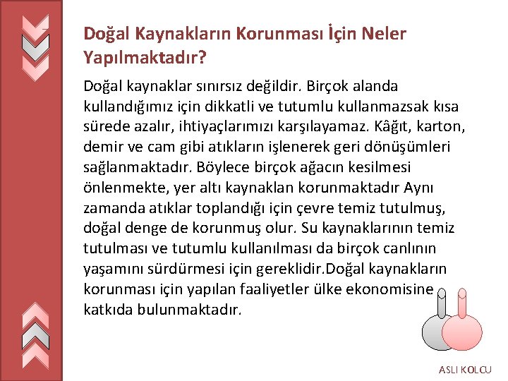 Doğal Kaynakların Korunması İçin Neler Yapılmaktadır? Doğal kaynaklar sınırsız değildir. Birçok alanda kullandığımız için