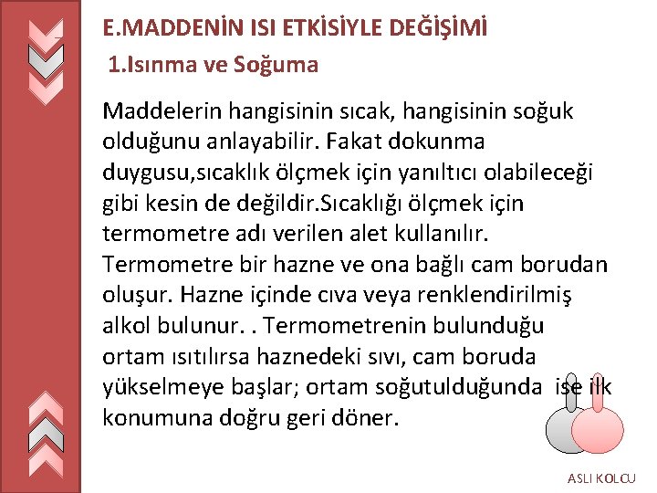 E. MADDENİN ISI ETKİSİYLE DEĞİŞİMİ 1. Isınma ve Soğuma Maddelerin hangisinin sıcak, hangisinin soğuk