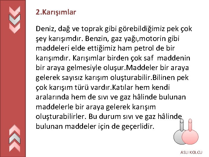 2. Karışımlar Deniz, dağ ve toprak gibi görebildiğimiz pek çok şey karışımdır. Benzin, gaz