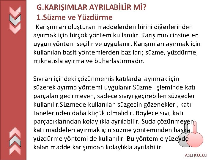 G. KARIŞIMLAR AYRILABİLİR Mİ? 1. Süzme ve Yüzdürme Karışımları oluşturan maddelerden birini diğerlerinden ayırmak