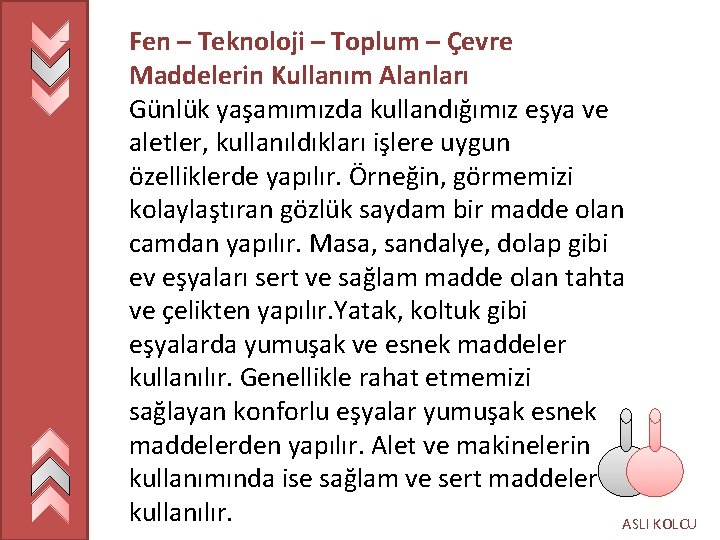 Fen – Teknoloji – Toplum – Çevre Maddelerin Kullanım Alanları Günlük yaşamımızda kullandığımız eşya